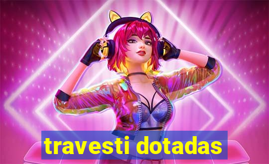 travesti dotadas